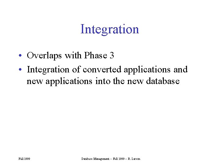 Integration • Overlaps with Phase 3 • Integration of converted applications and new applications Integration • Overlaps with Phase 3 • Integration of converted applications and new applications