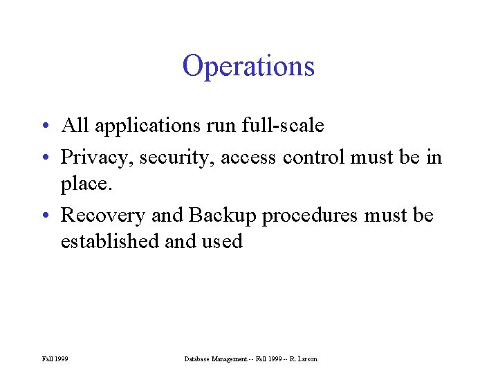 Operations • All applications run full-scale • Privacy, security, access control must be in Operations • All applications run full-scale • Privacy, security, access control must be in