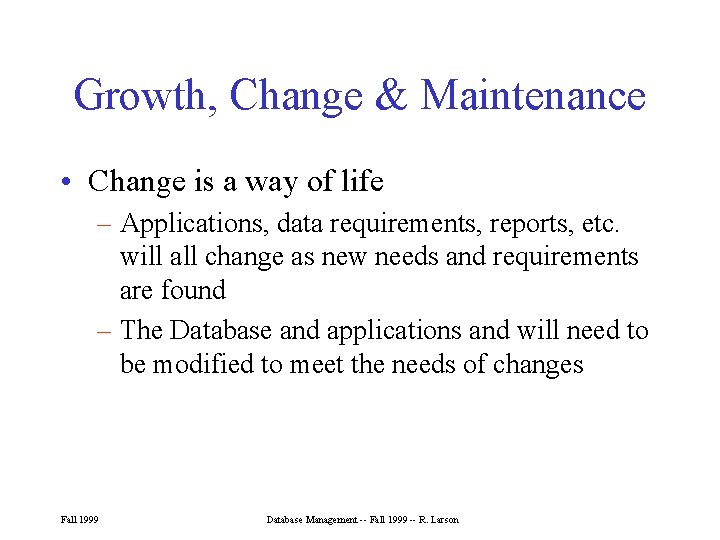 Growth, Change & Maintenance • Change is a way of life – Applications, data Growth, Change & Maintenance • Change is a way of life – Applications, data