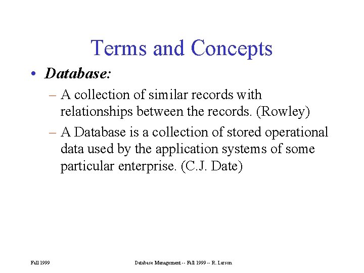 Terms and Concepts • Database: – A collection of similar records with relationships between Terms and Concepts • Database: – A collection of similar records with relationships between