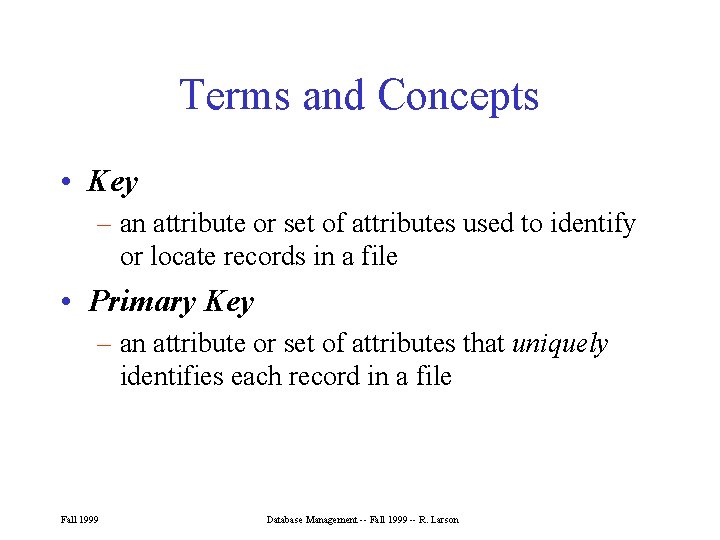 Terms and Concepts • Key – an attribute or set of attributes used to Terms and Concepts • Key – an attribute or set of attributes used to