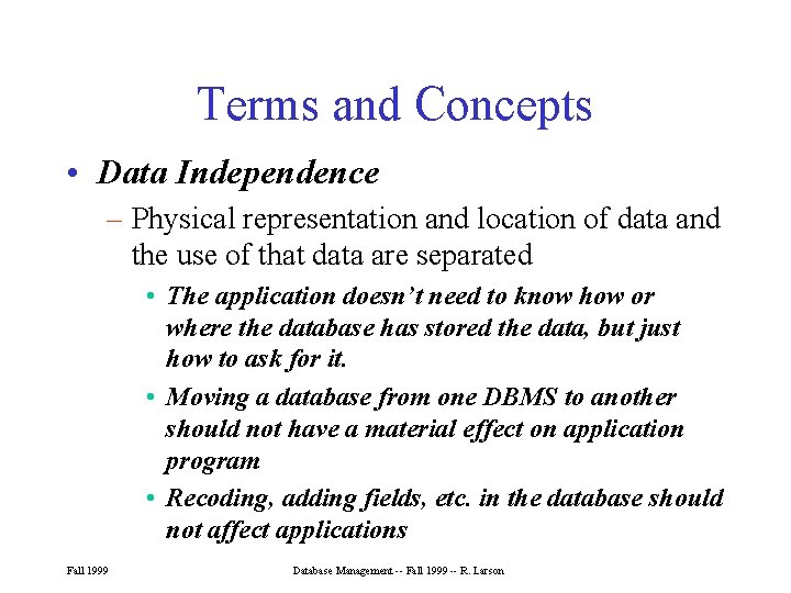Terms and Concepts • Data Independence – Physical representation and location of data and Terms and Concepts • Data Independence – Physical representation and location of data and