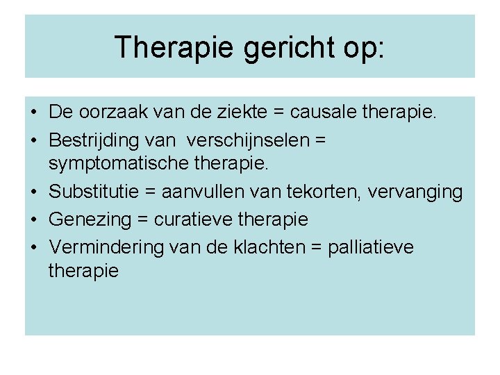 Therapie gericht op: • De oorzaak van de ziekte = causale therapie. • Bestrijding