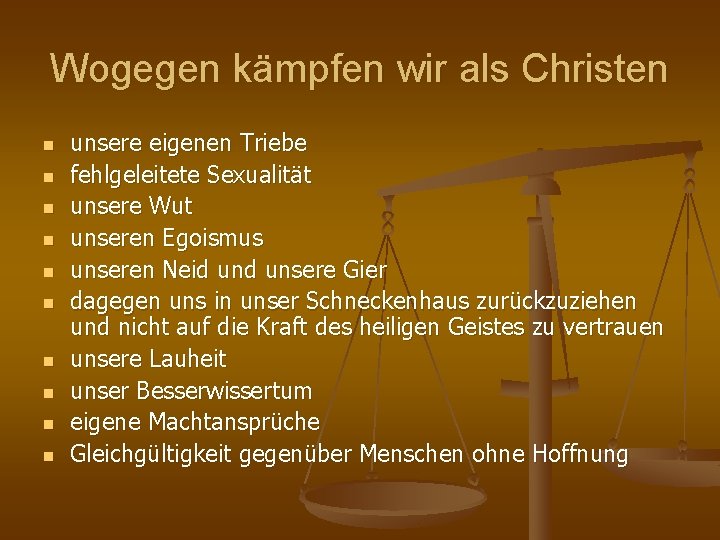 Wogegen kämpfen wir als Christen n n unsere eigenen Triebe fehlgeleitete Sexualität unsere Wut