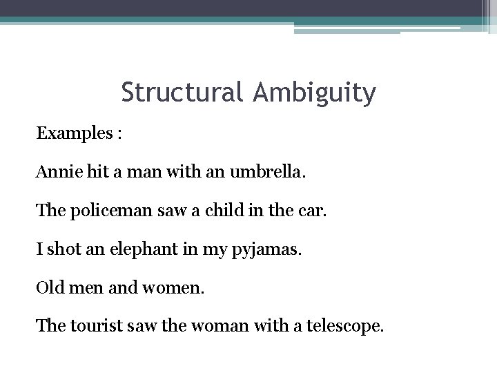 Structural Ambiguity Examples : Annie hit a man with an umbrella. The policeman saw