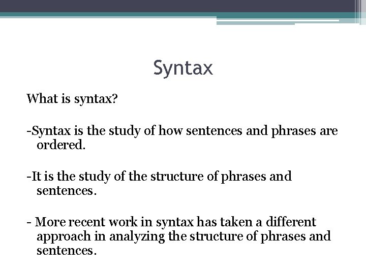 Syntax What is syntax? -Syntax is the study of how sentences and phrases are