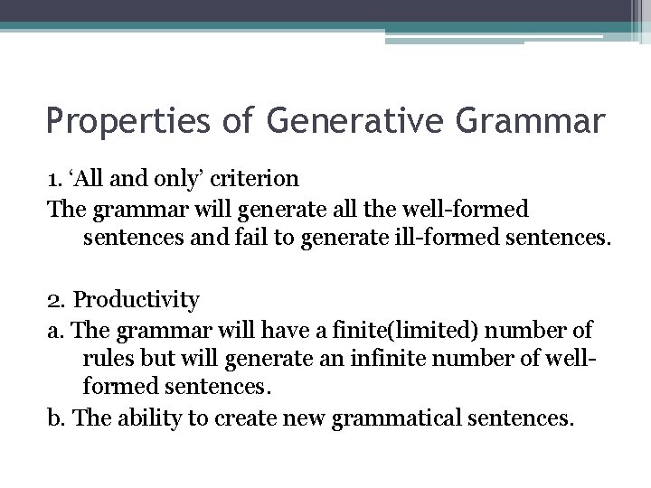 Properties of Generative Grammar 1. ‘All and only’ criterion The grammar will generate all