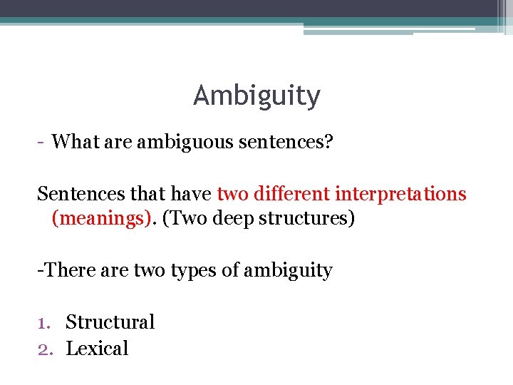 Ambiguity - What are ambiguous sentences? Sentences that have two different interpretations (meanings). (Two