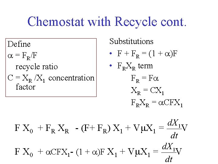 Chemostat with Recycle cont. Define a = FR/F recycle ratio C = XR /X