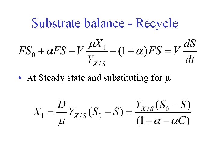 Substrate balance - Recycle • At Steady state and substituting for m 