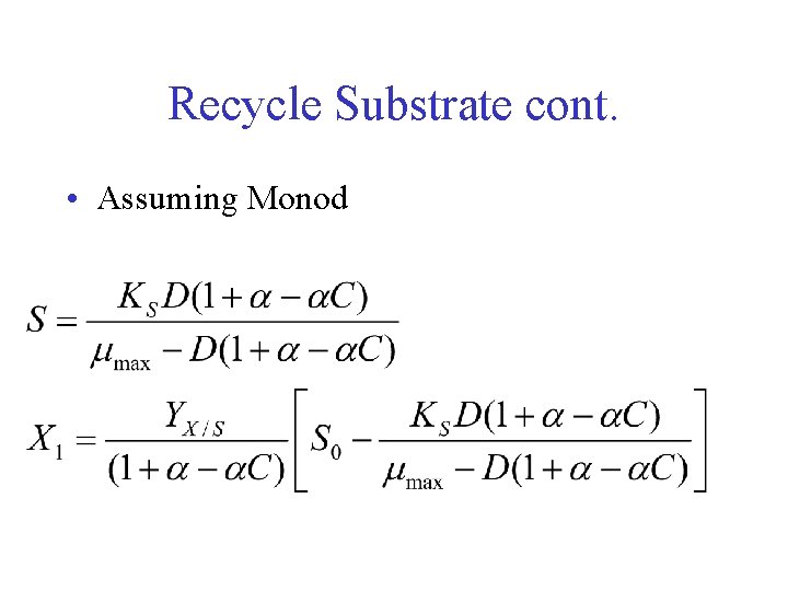 Recycle Substrate cont. • Assuming Monod 