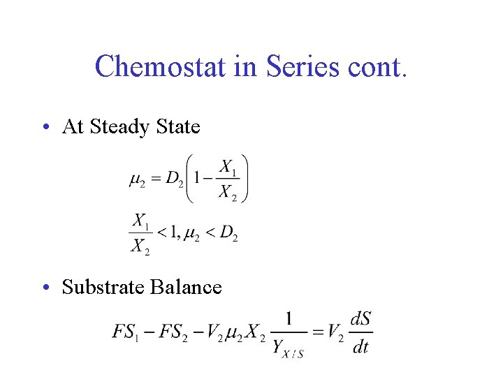 Chemostat in Series cont. • At Steady State • Substrate Balance 