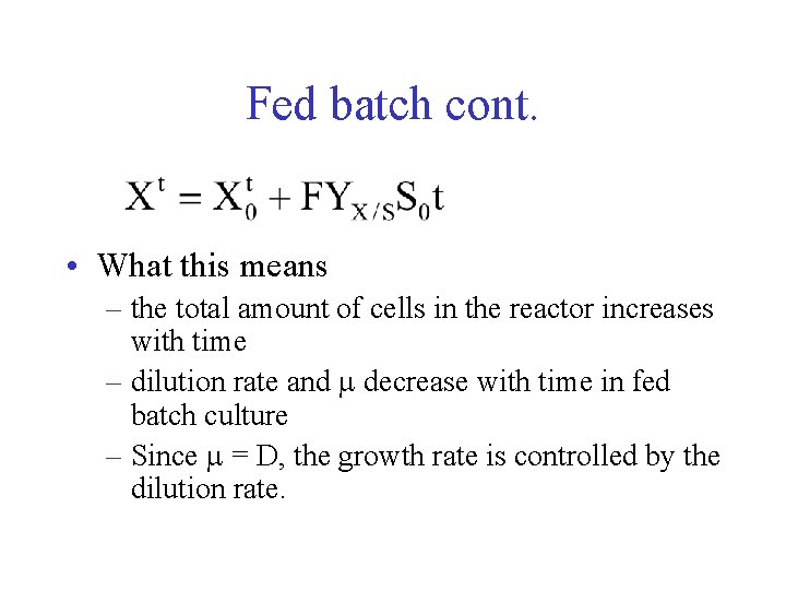 Fed batch cont. • What this means – the total amount of cells in