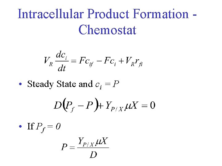 Intracellular Product Formation Chemostat • Steady State and ci = P • If Pf