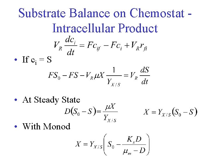 Substrate Balance on Chemostat Intracellular Product • If ci = S • At Steady