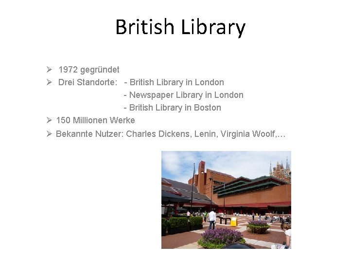 British Library Ø 1972 gegründet Ø Drei Standorte: - British Library in London -