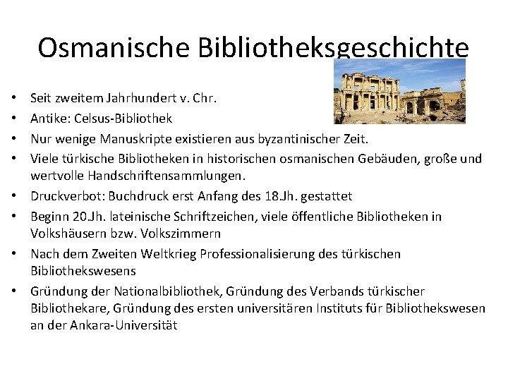 Osmanische Bibliotheksgeschichte • • Seit zweitem Jahrhundert v. Chr. Antike: Celsus-Bibliothek Nur wenige Manuskripte