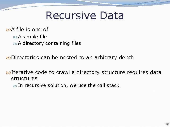 Recursive Data A file is one of A simple file A directory containing files Recursive Data A file is one of A simple file A directory containing files