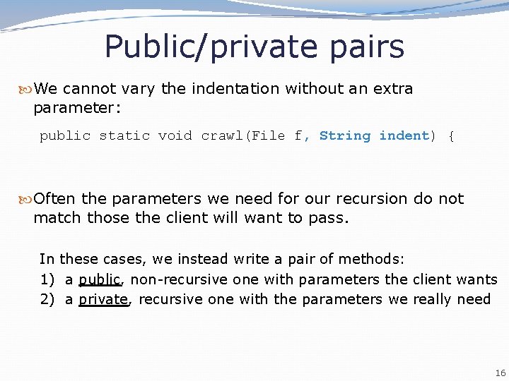 Public/private pairs We cannot vary the indentation without an extra parameter: public static void Public/private pairs We cannot vary the indentation without an extra parameter: public static void