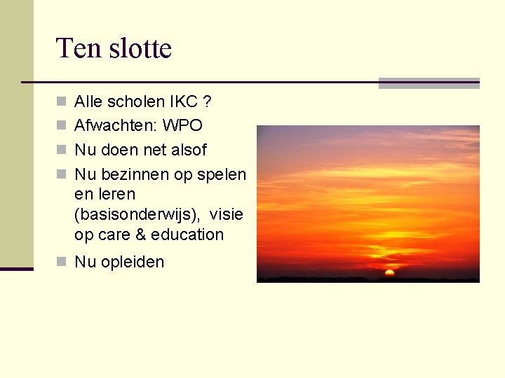 Ten slotte n Alle scholen IKC ? n Afwachten: WPO n Nu doen net