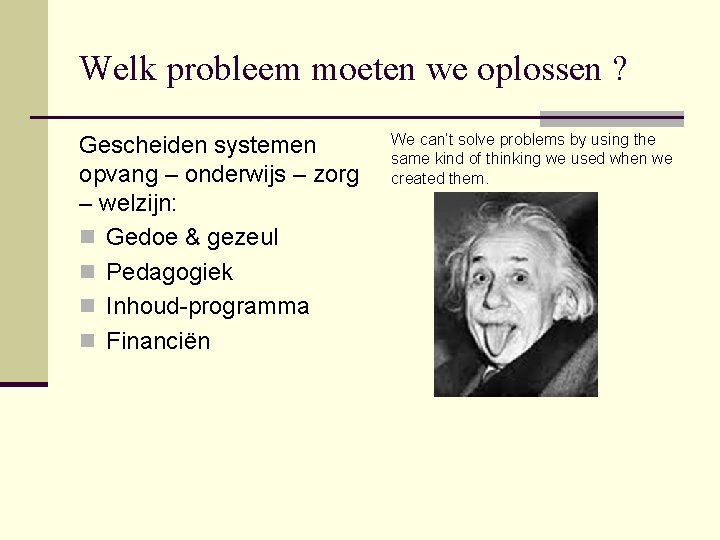 Welk probleem moeten we oplossen ? Gescheiden systemen opvang – onderwijs – zorg –