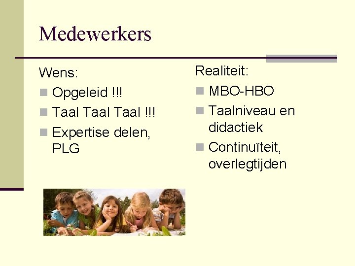 Medewerkers Wens: n Opgeleid !!! n Taal !!! n Expertise delen, PLG Realiteit: n