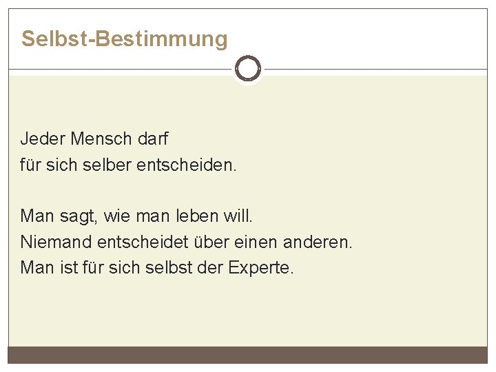 Selbst-Bestimmung Jeder Mensch darf für sich selber entscheiden. Man sagt, wie man leben will.