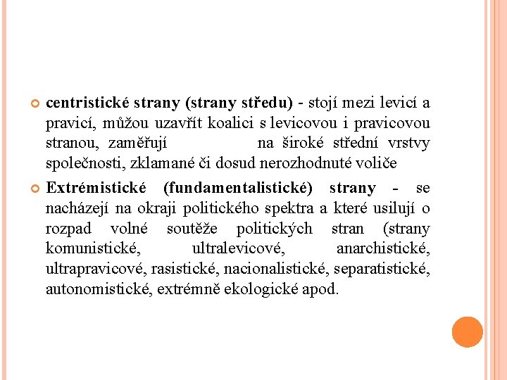centristické strany (strany středu) - stojí mezi levicí a pravicí, můžou uzavřít koalici s