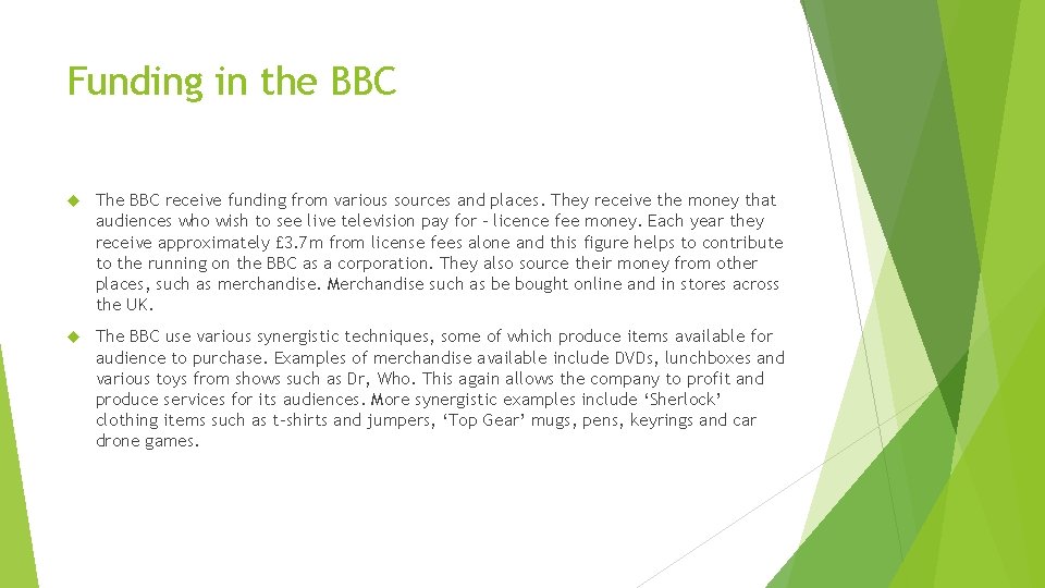 Funding in the BBC The BBC receive funding from various sources and places. They