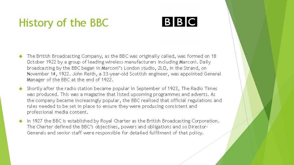 History of the BBC The British Broadcasting Company, as the BBC was originally called,