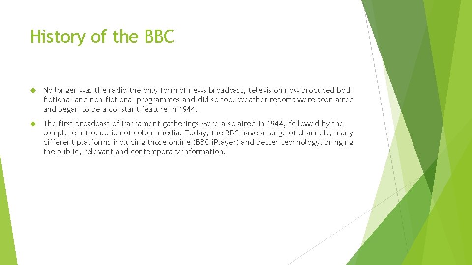 History of the BBC No longer was the radio the only form of news