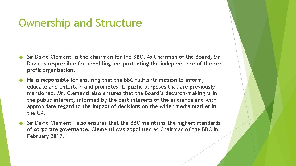 Ownership and Structure Sir David Clementi is the chairman for the BBC. As Chairman
