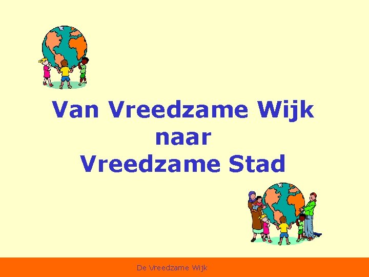 Van Vreedzame Wijk naar Vreedzame Stad De Vreedzame Wijk 