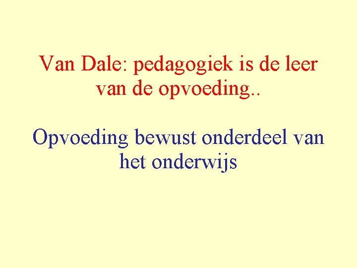 Van Dale: pedagogiek is de leer van de opvoeding. . Opvoeding bewust onderdeel van
