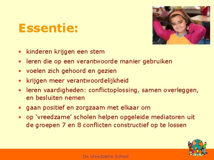 Essentie: • kinderen krijgen een stem • leren die op een verantwoorde manier gebruiken