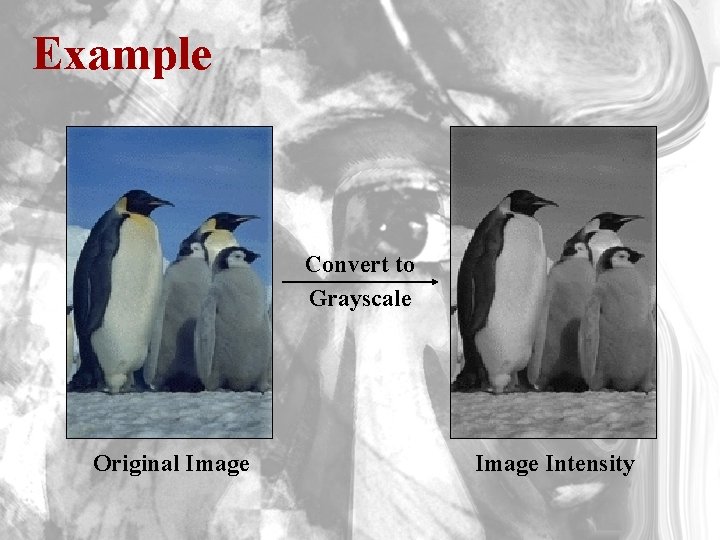 Example Convert to Grayscale Original Image Intensity 