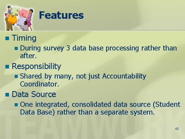 Features n Timing n n Responsibility n n During survey 3 data base processing