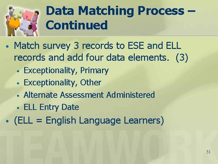 Data Matching Process – Continued • Match survey 3 records to ESE and ELL