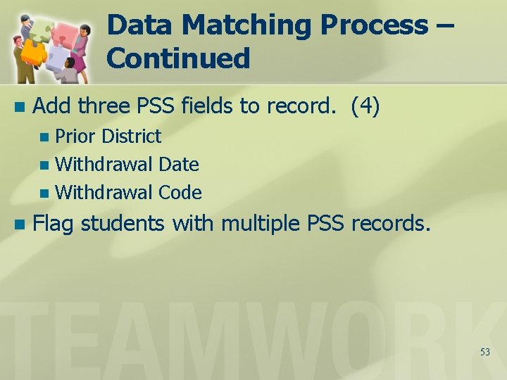 Data Matching Process – Continued n Add three PSS fields to record. (4) Prior