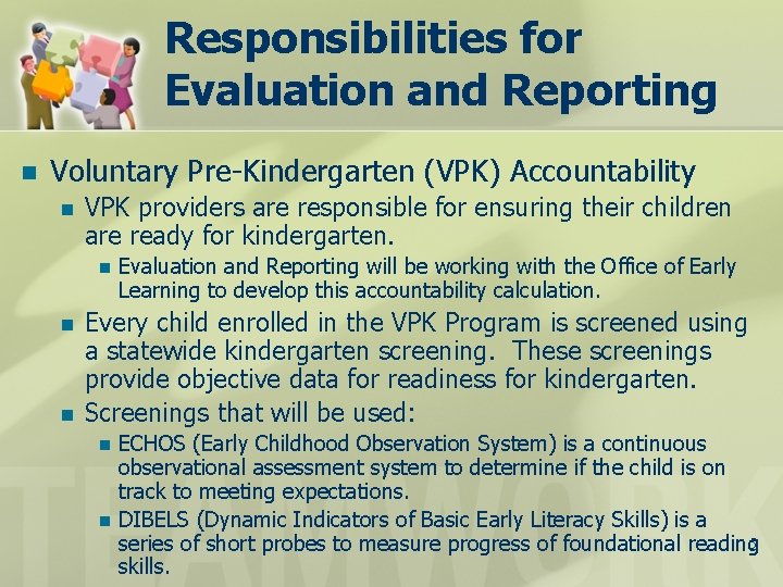 Responsibilities for Evaluation and Reporting n Voluntary Pre-Kindergarten (VPK) Accountability n VPK providers are