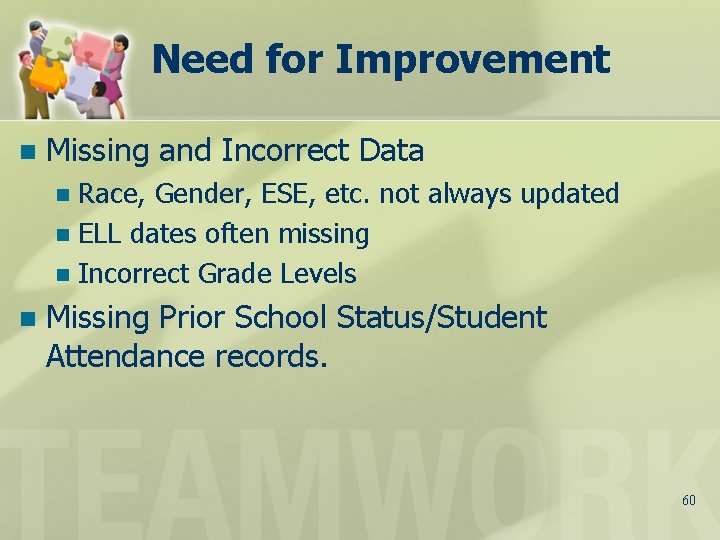 Need for Improvement n Missing and Incorrect Data Race, Gender, ESE, etc. not always
