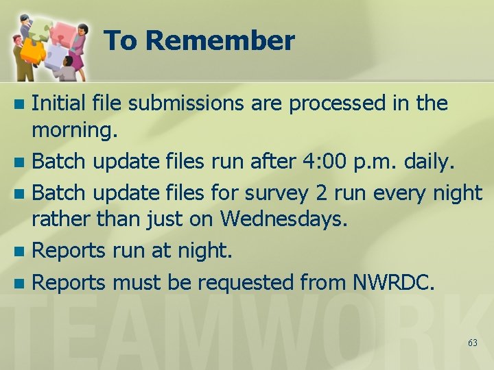 To Remember Initial file submissions are processed in the morning. n Batch update files