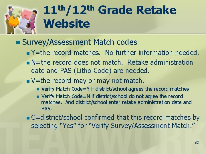 11 th/12 th Grade Retake Website n Survey/Assessment Match codes n Y=the record matches.