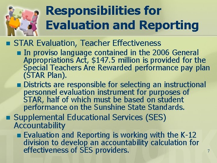 Responsibilities for Evaluation and Reporting n STAR Evaluation, Teacher Effectiveness In proviso language contained