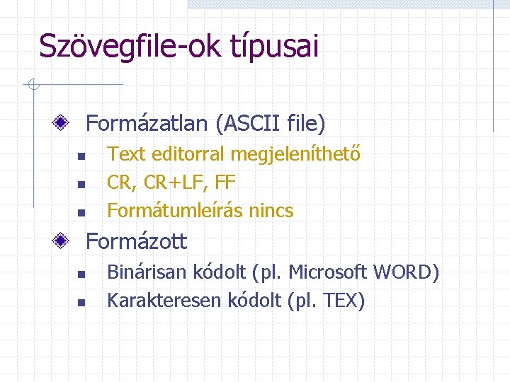 Szövegfile-ok típusai Formázatlan (ASCII file) n n n Text editorral megjeleníthető CR, CR+LF, FF