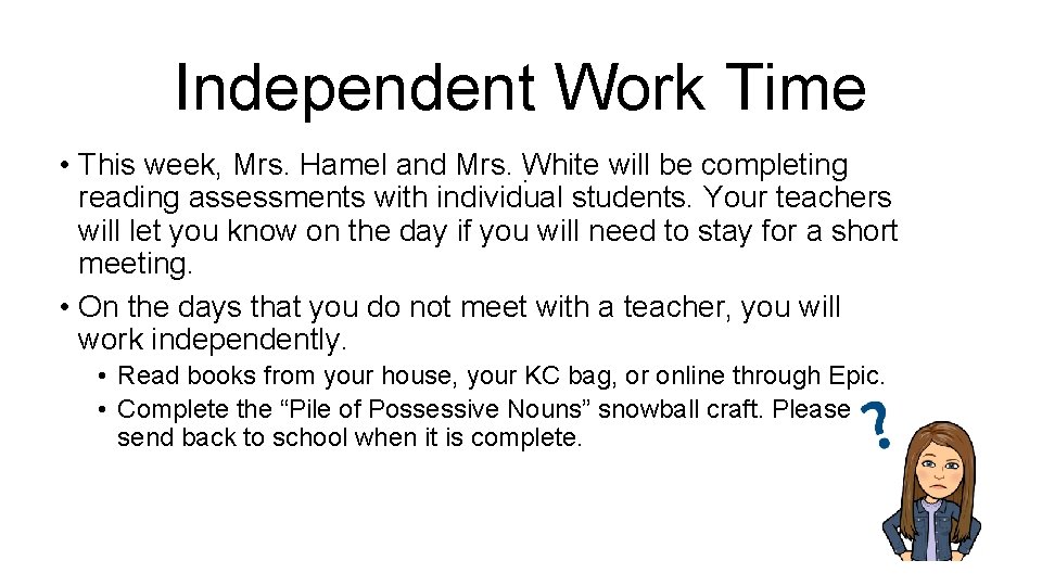Independent Work Time • This week, Mrs. Hamel and Mrs. . White will be