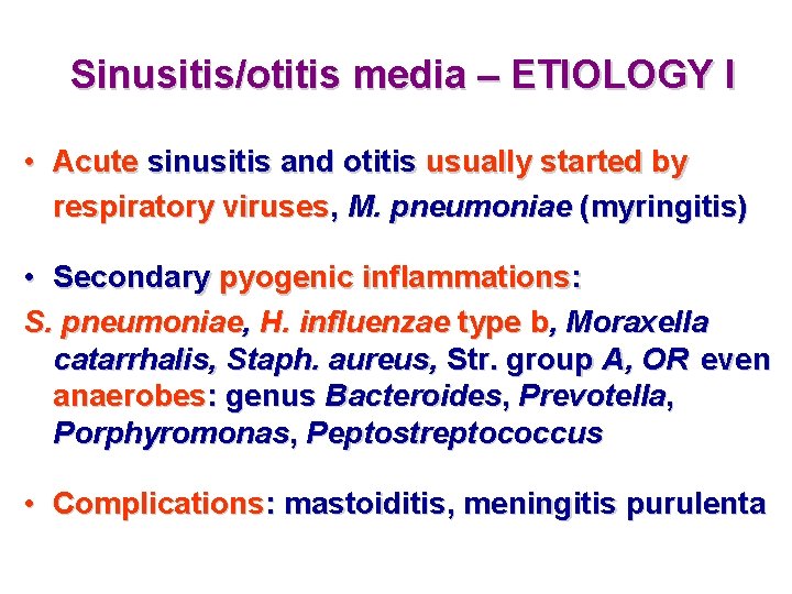 Sinusitis/otitis media – ETIOLOGY I • Acute sinusitis and otitis usually started by respiratory