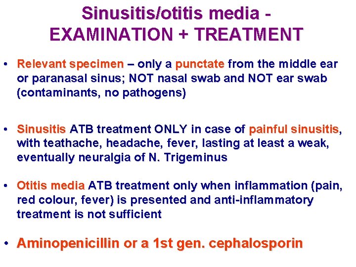 Sinusitis/otitis media EXAMINATION + TREATMENT • Relevant specimen – only a punctate from the