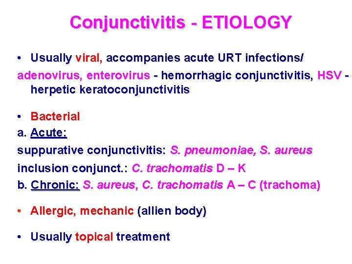 Conjunctivitis - ETIOLOGY • Usually viral, accompanies acute URT infections/ adenovirus, enterovirus - hemorrhagic