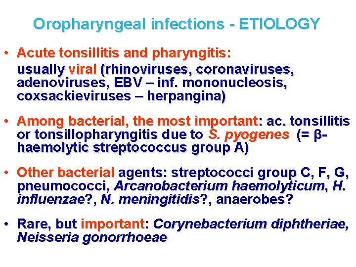 Oropharyngeal infections - ETIOLOGY • Acute tonsillitis and pharyngitis: usually viral (rhinoviruses, coronaviruses, adenoviruses,